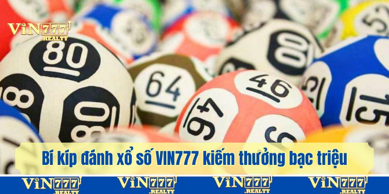 Bí kíp để bạn đánh xổ số VIN777 kiếm thưởng bạc triệu về túi
