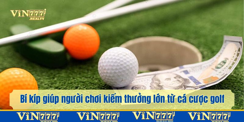 Bí kíp giúp người chơi kiếm thưởng lớn từ bộ môn cá cược golf
