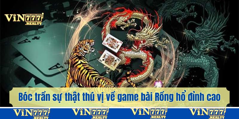 Bóc trần sự thật thú vị về game bài Rồng hổ đỉnh cao