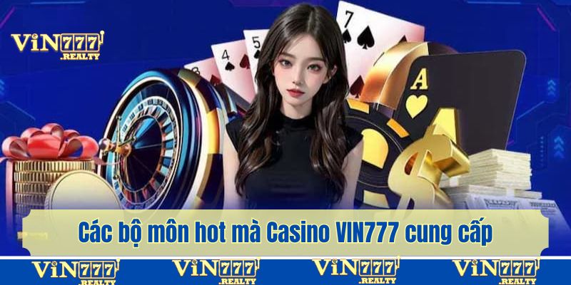Các bộ môn hot mà Casino VIN777 cung cấp