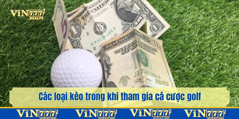 Các loại kèo trong khi tham gia cá cược golf