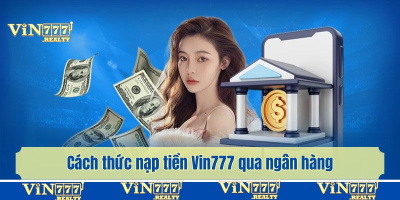 Cách thức nạp tiền Vin777 qua ngân hàng