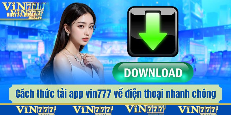 Cách thức tải app vin777 về điện thoại nhanh chóng