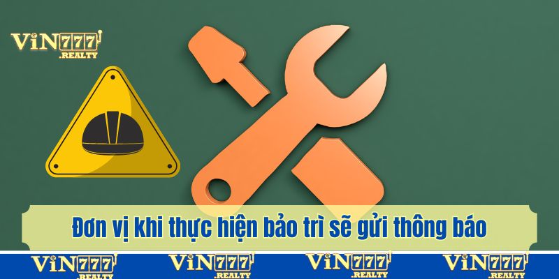 Đơn vị khi thực hiện bảo trì sẽ gửi thông báo cho khách hàng