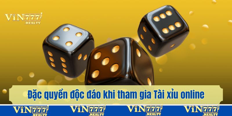 Đặc quyền độc đáo khi tham gia Tài xỉu online tại nhà cái