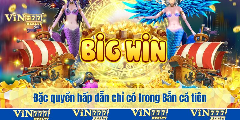 Đặc quyền hấp dẫn chỉ có trong Bắn cá tiên tại Vin777