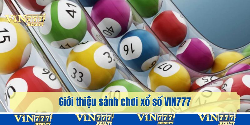 Giới thiệu sảnh chơi xổ số VIN777 với nhiều loại hình chơi khác nhau
