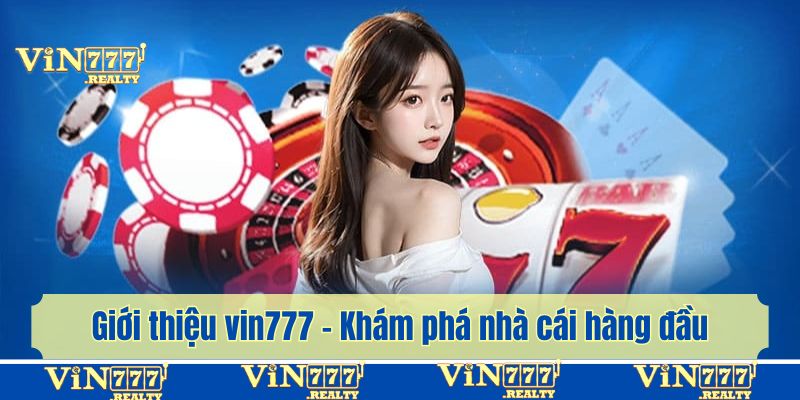 Giới thiệu vin777 - Thông tin chung về lịch sử phát triển