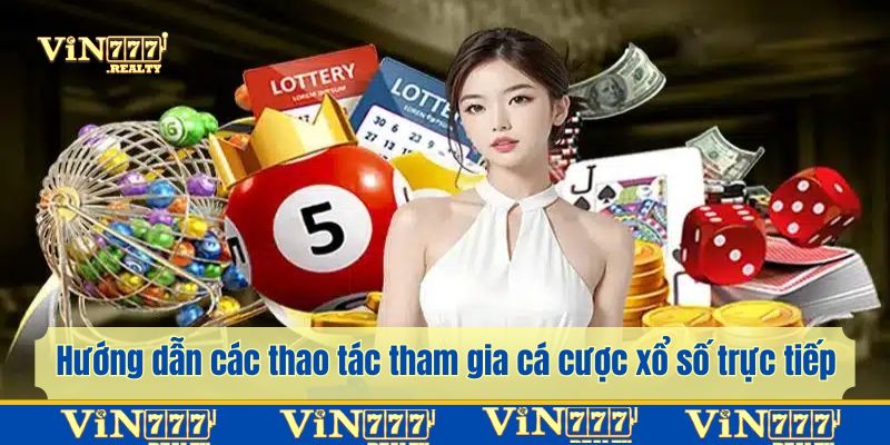Quy trình cho thành viên tham gia cá cược xổ số trực tiếp