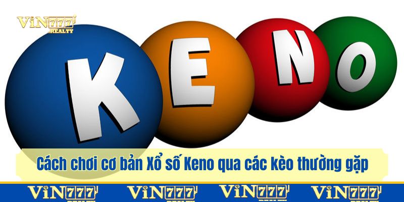 Các loại hình Xổ số Keno để bạn chọn tham gia cược