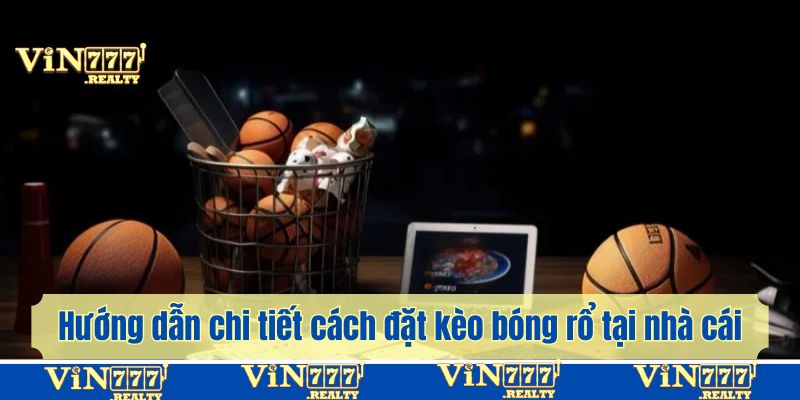 Hướng dẫn chi tiết cách đặt kèo bóng rổ tại nhà cái