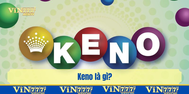 Tìm hiểu về Xổ số Keno đặc sắc mức thưởng lớn