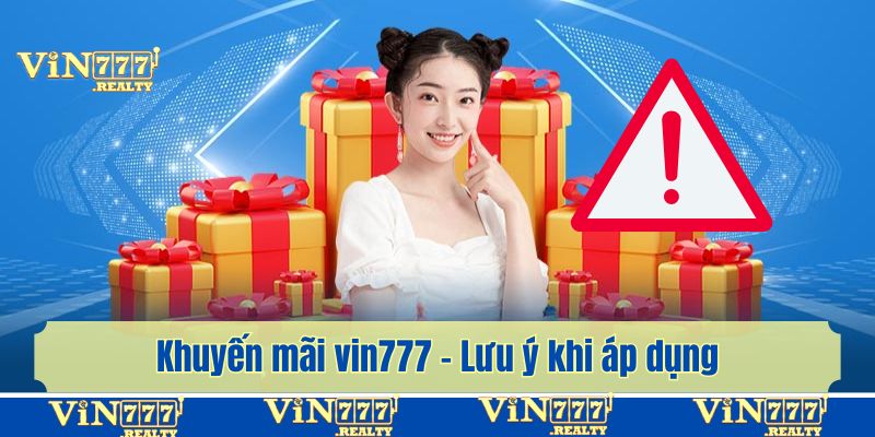 Khuyến mãi vin777 - Lưu ý khi áp dụng