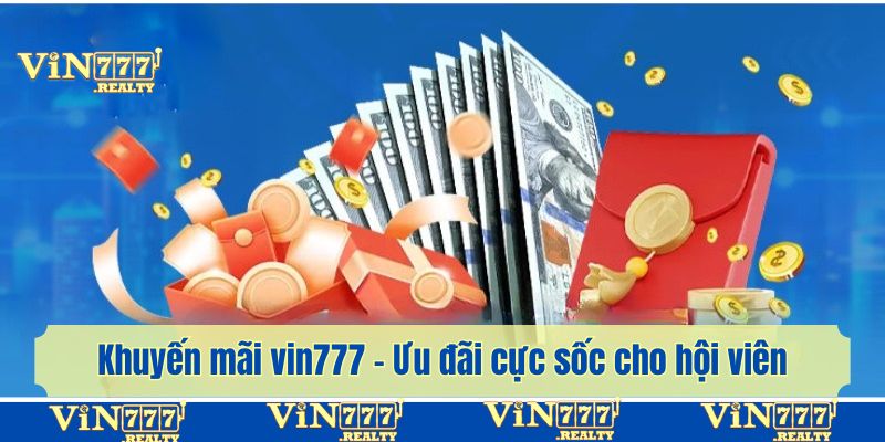 Khuyến mãi vin777 - Ưu đãi cực sốc cho hội viên