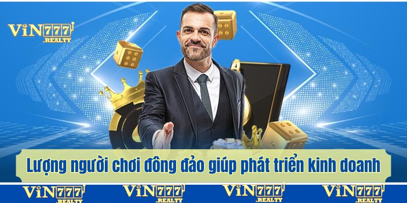 Lượng người chơi đông đảo giúp bạn phát triển kinh doanh
