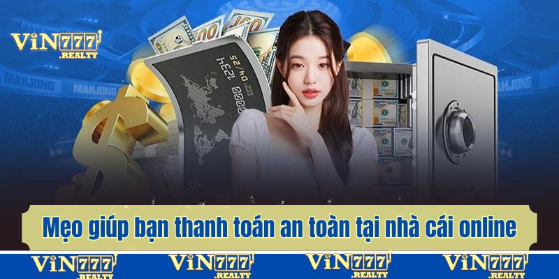 Mẹo giúp bạn thanh toán an toàn tại nhà cái online