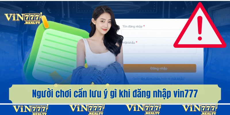Người chơi cần lưu ý gì khi đăng nhập vin777