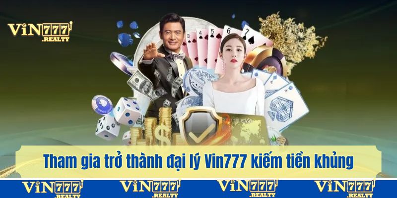 Tham gia trở thành đại lý Vin777 kiếm tiền khủng