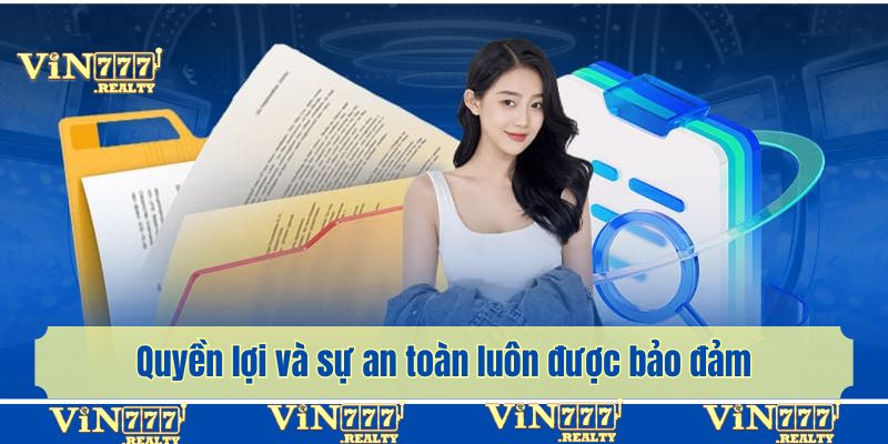 Khách hàng yên tâm bởi quyền lợi và sự an toàn luôn được bảo đảm