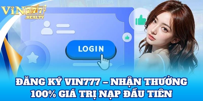 Đăng ký – nhận thưởng 100% giá trị nạp đầu tiên
